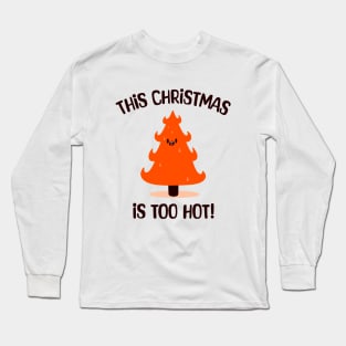 This Christmas is too hot - Funny Burning tree T-shirt Long Sleeve T-Shirt